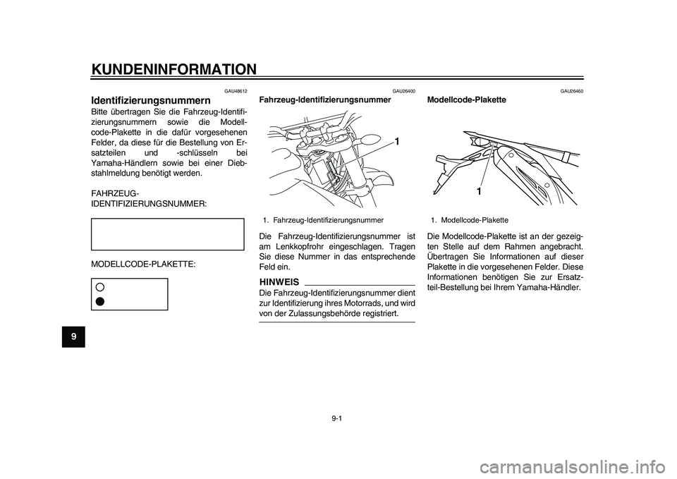 YAMAHA WR 250R 2011  Betriebsanleitungen (in German) 9-1
1
2
3
4
5
6
7
89
KUNDENINFORMATION
GAU48612
Identifizierungsnummern Bitte übertragen Sie die Fahrzeug-Identifi-
zierungsnummern sowie die Modell-
code-Plakette in die dafür vorgesehenen
Felder, 