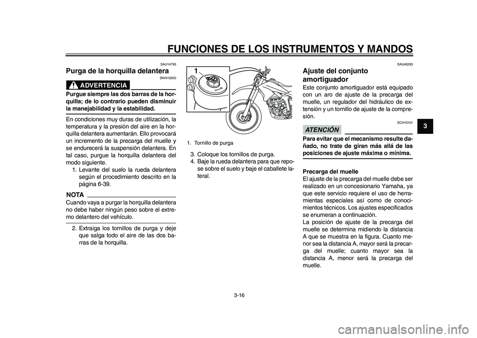 YAMAHA WR 250R 2011 Manuale de Empleo (in Spanish) FUNCIONES DE LOS INSTRUMENTOS Y MANDOS
3-16
234
5
6
7
8
9
SAU14793
Purga de la horquilla delantera
ADVERTENCIA
SWA10200
Purgue siempre las dos barras de la hor-
quilla; de lo contrario pueden disminu YAMAHA WR 250R 2011 Manuale de Empleo (in Spanish) FUNCIONES DE LOS INSTRUMENTOS Y MANDOS
3-16
234
5
6
7
8
9
SAU14793
Purga de la horquilla delantera
ADVERTENCIA
SWA10200
Purgue siempre las dos barras de la hor-
quilla; de lo contrario pueden disminu