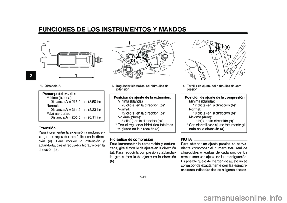 YAMAHA WR 250R 2011 Manuale de Empleo (in Spanish) FUNCIONES DE LOS INSTRUMENTOS Y MANDOS
3-17
1
23
4
5
6
7
8
9
Extensión
Para incrementar la extensión y endurecer-
la, gire el regulador hidráulico en la direc-
ción (a). Para reducir la extensión YAMAHA WR 250R 2011 Manuale de Empleo (in Spanish) FUNCIONES DE LOS INSTRUMENTOS Y MANDOS
3-17
1
23
4
5
6
7
8
9
Extensión
Para incrementar la extensión y endurecer-
la, gire el regulador hidráulico en la direc-
ción (a). Para reducir la extensión