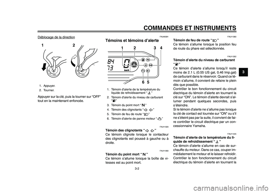 YAMAHA WR 250R 2011 Notices Demploi (in French) COMMANDES ET INSTRUMENTS
3-2
234
5
6
7
8
9
Déblocage de la directionAppuyer sur la clé, puis la tourner sur “OFF”
tout en la maintenant enfoncée.
FAU49391
Témoins et témoins d’alerte
FAU11 YAMAHA WR 250R 2011 Notices Demploi (in French) COMMANDES ET INSTRUMENTS
3-2
234
5
6
7
8
9
Déblocage de la directionAppuyer sur la clé, puis la tourner sur “OFF”
tout en la maintenant enfoncée.
FAU49391
Témoins et témoins d’alerte
FAU11