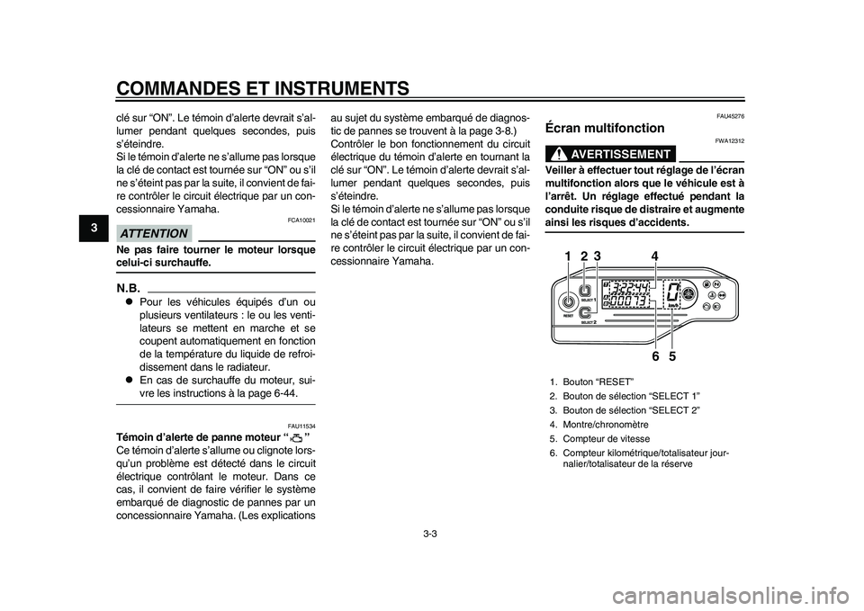 YAMAHA WR 250R 2011 Notices Demploi (in French) COMMANDES ET INSTRUMENTS
3-3
1
23
4
5
6
7
8
9
clé sur “ON”. Le témoin d’alerte devrait s’al-
lumer pendant quelques secondes, puis
s’éteindre.
Si le témoin d’alerte ne s’allume pas l YAMAHA WR 250R 2011 Notices Demploi (in French) COMMANDES ET INSTRUMENTS
3-3
1
23
4
5
6
7
8
9
clé sur “ON”. Le témoin d’alerte devrait s’al-
lumer pendant quelques secondes, puis
s’éteindre.
Si le témoin d’alerte ne s’allume pas l