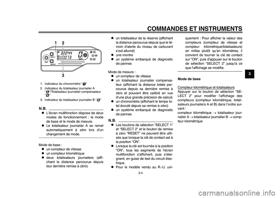 YAMAHA WR 250R 2011 Notices Demploi (in French) COMMANDES ET INSTRUMENTS
3-4
234
5
6
7
8
9
N.B.
L’écran multifonction dispose de deux
modes de fonctionnement : le mode
de base et le mode de mesure.
Le totalisateur journalier A se remet
au YAMAHA WR 250R 2011 Notices Demploi (in French) COMMANDES ET INSTRUMENTS
3-4
234
5
6
7
8
9
N.B.
L’écran multifonction dispose de deux
modes de fonctionnement : le mode
de base et le mode de mesure.
Le totalisateur journalier A se remet
au