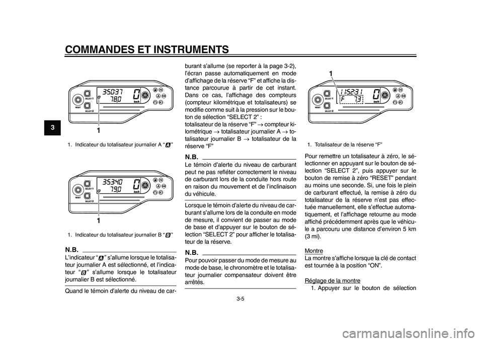 YAMAHA WR 250R 2011 Notices Demploi (in French) COMMANDES ET INSTRUMENTS
3-5
1
23
4
5
6
7
8
9
N.B.L’indicateur “ ” s’allume lorsque le totalisa-
teur journalier A est sélectionné, et l’indica-
teur “ ” s’allume lorsque le totalisa YAMAHA WR 250R 2011 Notices Demploi (in French) COMMANDES ET INSTRUMENTS
3-5
1
23
4
5
6
7
8
9
N.B.L’indicateur “ ” s’allume lorsque le totalisa-
teur journalier A est sélectionné, et l’indica-
teur “ ” s’allume lorsque le totalisa