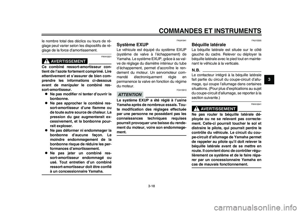 YAMAHA WR 250R 2011  Notices Demploi (in French) COMMANDES ET INSTRUMENTS
3-18
234
5
6
7
8
9
le nombre total des déclics ou tours de ré-
glage peut varier selon les dispositifs de ré-glage de la force d’amortissement.
AVERTISSEMENT
FWA10221
Ce 