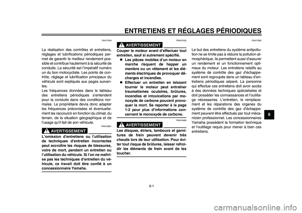 YAMAHA WR 250R 2011  Notices Demploi (in French) 6-1
2
3
4
567
8
9
ENTRETIENS ET RÉGLAGES PÉRIODIQUES
FAU17244
La réalisation des contrôles et entretiens,
réglages et lubrifications périodiques per-
met de garantir le meilleur rendement pos-
s