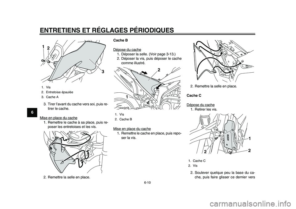YAMAHA WR 250R 2011 Notices Demploi (in French) ENTRETIENS ET RÉGLAGES PÉRIODIQUES
6-10
1
2
3
4
56
7
8
9
3. Tirer l’avant du cache vers soi, puis re-
tirer le cache.
Mise en place du cache1. Remettre le cache à sa place, puis re-
poser les ent YAMAHA WR 250R 2011 Notices Demploi (in French) ENTRETIENS ET RÉGLAGES PÉRIODIQUES
6-10
1
2
3
4
56
7
8
9
3. Tirer l’avant du cache vers soi, puis re-
tirer le cache.
Mise en place du cache1. Remettre le cache à sa place, puis re-
poser les ent