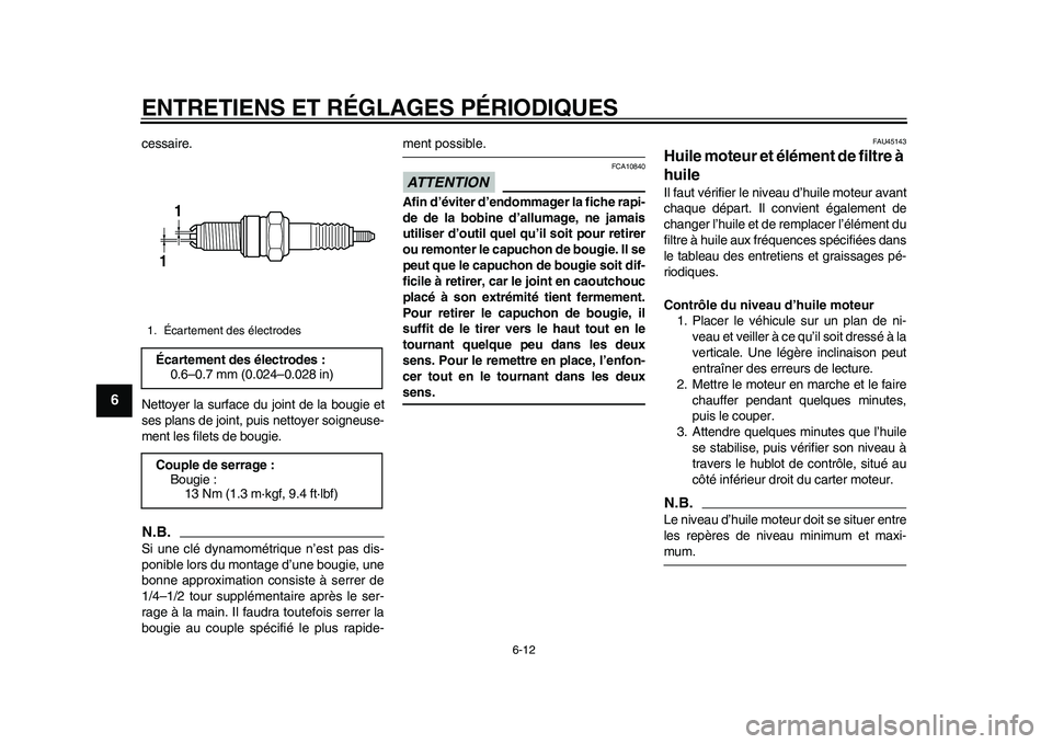YAMAHA WR 250R 2011 Notices Demploi (in French) ENTRETIENS ET RÉGLAGES PÉRIODIQUES
6-12
1
2
3
4
56
7
8
9
cessaire.
Nettoyer la surface du joint de la bougie et
ses plans de joint, puis nettoyer soigneuse-
ment les filets de bougie.N.B.Si une clé YAMAHA WR 250R 2011 Notices Demploi (in French) ENTRETIENS ET RÉGLAGES PÉRIODIQUES
6-12
1
2
3
4
56
7
8
9
cessaire.
Nettoyer la surface du joint de la bougie et
ses plans de joint, puis nettoyer soigneuse-
ment les filets de bougie.N.B.Si une clé