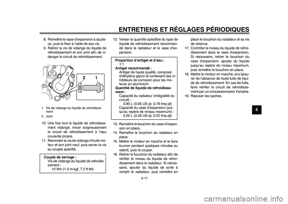 YAMAHA WR 250R 2011 Notices Demploi (in French) ENTRETIENS ET RÉGLAGES PÉRIODIQUES
6-17
2
3
4
567
8
9
8. Remettre le vase d’expansion à sa pla-
ce, puis le fixer à l’aide de ses vis.
9. Retirer la vis de vidange du liquide de
refroidissemen YAMAHA WR 250R 2011 Notices Demploi (in French) ENTRETIENS ET RÉGLAGES PÉRIODIQUES
6-17
2
3
4
567
8
9
8. Remettre le vase d’expansion à sa pla-
ce, puis le fixer à l’aide de ses vis.
9. Retirer la vis de vidange du liquide de
refroidissemen