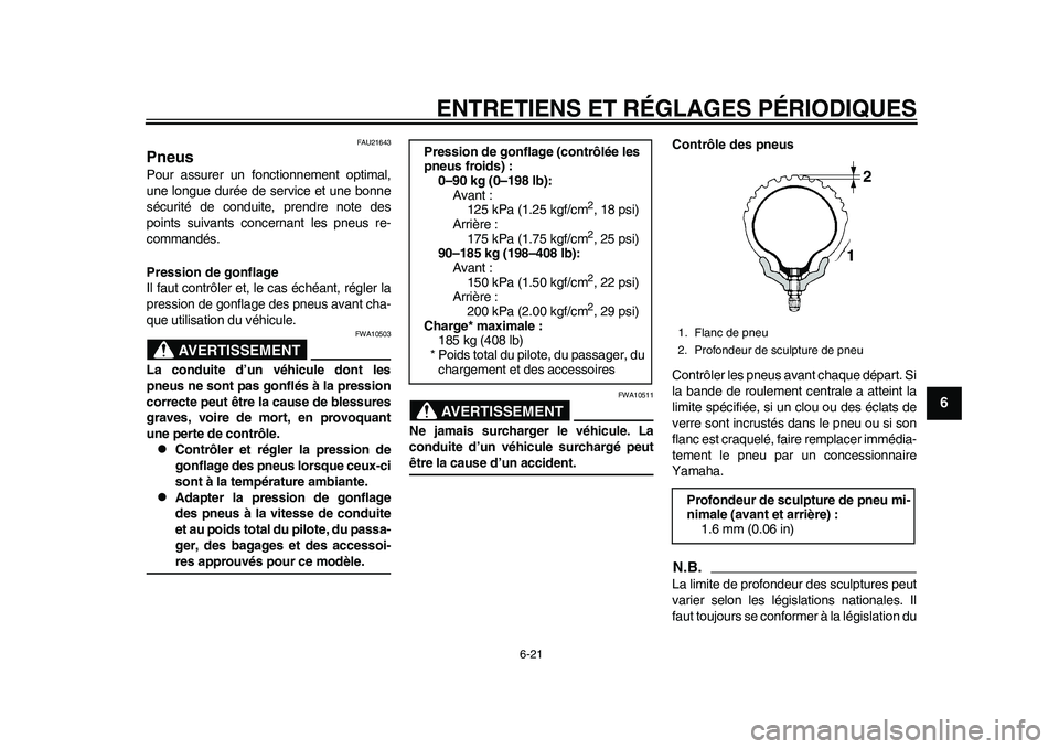 YAMAHA WR 250R 2011 Notices Demploi (in French) ENTRETIENS ET RÉGLAGES PÉRIODIQUES
6-21
2
3
4
567
8
9
FAU21643
Pneus Pour assurer un fonctionnement optimal,
une longue durée de service et une bonne
sécurité de conduite, prendre note des
points YAMAHA WR 250R 2011 Notices Demploi (in French) ENTRETIENS ET RÉGLAGES PÉRIODIQUES
6-21
2
3
4
567
8
9
FAU21643
Pneus Pour assurer un fonctionnement optimal,
une longue durée de service et une bonne
sécurité de conduite, prendre note des
points
