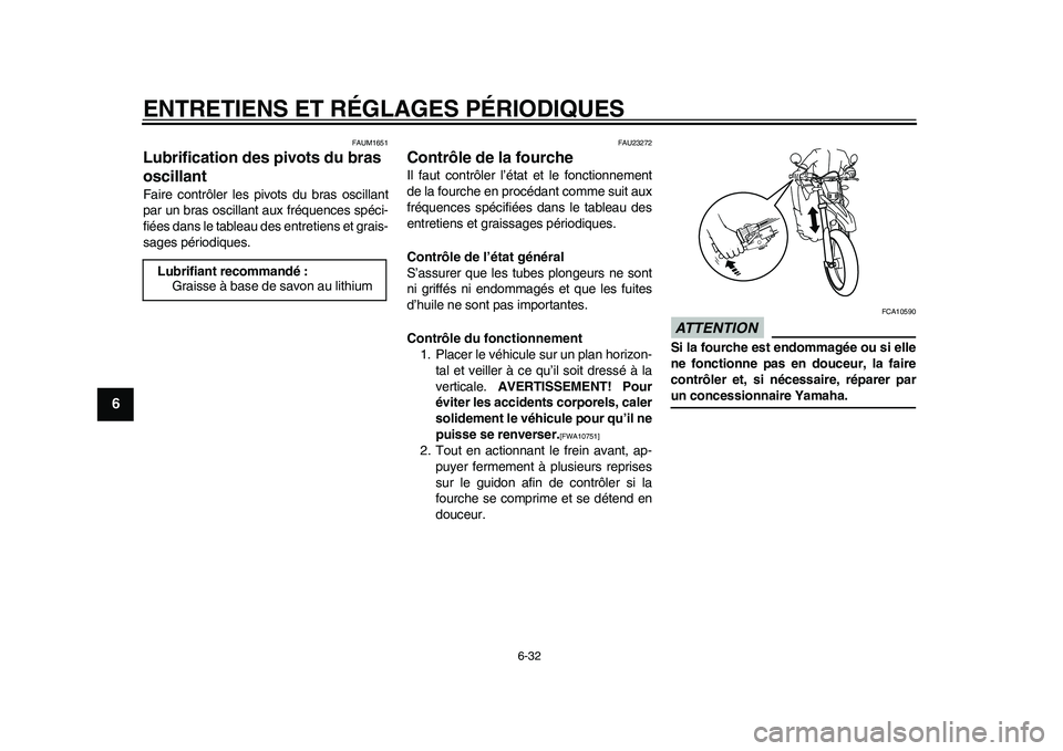 YAMAHA WR 250R 2011 Notices Demploi (in French) ENTRETIENS ET RÉGLAGES PÉRIODIQUES
6-32
1
2
3
4
56
7
8
9
FAUM1651
Lubrification des pivots du bras
oscillant Faire contrôler les pivots du bras oscillant
par un bras oscillant aux fréquences spé YAMAHA WR 250R 2011 Notices Demploi (in French) ENTRETIENS ET RÉGLAGES PÉRIODIQUES
6-32
1
2
3
4
56
7
8
9
FAUM1651
Lubrification des pivots du bras
oscillant Faire contrôler les pivots du bras oscillant
par un bras oscillant aux fréquences spé