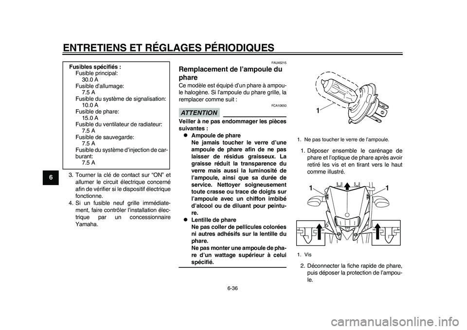 YAMAHA WR 250R 2011 Notices Demploi (in French) ENTRETIENS ET RÉGLAGES PÉRIODIQUES
6-36
1
2
3
4
56
7
8
9
3. Tourner la clé de contact sur “ON” et
allumer le circuit électrique concerné
afin de vérifier si le dispositif électrique
fonctio YAMAHA WR 250R 2011 Notices Demploi (in French) ENTRETIENS ET RÉGLAGES PÉRIODIQUES
6-36
1
2
3
4
56
7
8
9
3. Tourner la clé de contact sur “ON” et
allumer le circuit électrique concerné
afin de vérifier si le dispositif électrique
fonctio