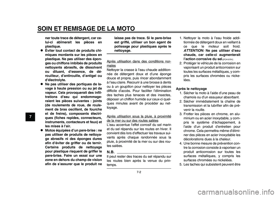 YAMAHA WR 250R 2011 Notices Demploi (in French) SOIN ET REMISAGE DE LA MOTO
7-2
1
2
3
4
5
67
8
9
ner toute trace de détergent, car ce-
lui-ci abîmerait les pièces en
plastique.
Éviter tout contact de produits chi-
miques mordants sur les pi YAMAHA WR 250R 2011 Notices Demploi (in French) SOIN ET REMISAGE DE LA MOTO
7-2
1
2
3
4
5
67
8
9
ner toute trace de détergent, car ce-
lui-ci abîmerait les pièces en
plastique.
Éviter tout contact de produits chi-
miques mordants sur les pi
