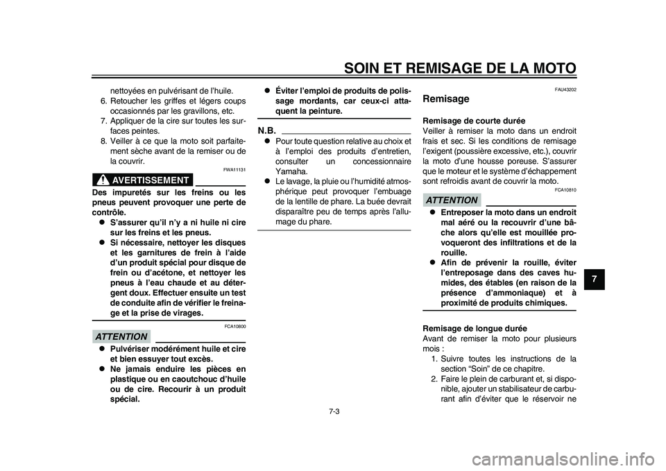 YAMAHA WR 250R 2011 Notices Demploi (in French) SOIN ET REMISAGE DE LA MOTO
7-3
2
3
4
5
678
9
nettoyées en pulvérisant de l’huile.
6. Retoucher les griffes et légers coups
occasionnés par les gravillons, etc.
7. Appliquer de la cire sur toute YAMAHA WR 250R 2011 Notices Demploi (in French) SOIN ET REMISAGE DE LA MOTO
7-3
2
3
4
5
678
9
nettoyées en pulvérisant de l’huile.
6. Retoucher les griffes et légers coups
occasionnés par les gravillons, etc.
7. Appliquer de la cire sur toute