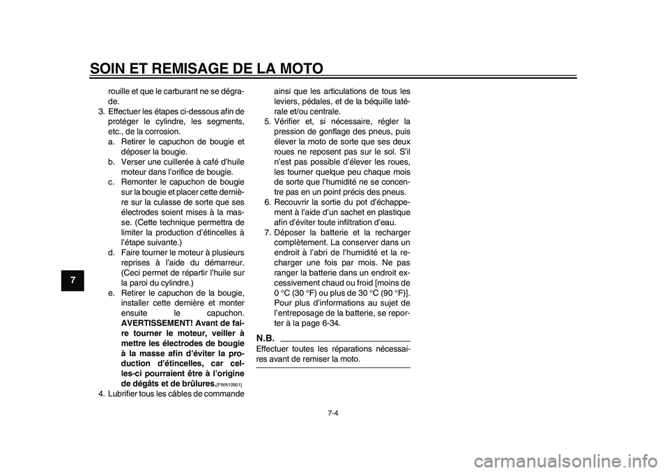 YAMAHA WR 250R 2011 Notices Demploi (in French) SOIN ET REMISAGE DE LA MOTO
7-4
1
2
3
4
5
67
8
9
rouille et que le carburant ne se dégra-
de.
3. Effectuer les étapes ci-dessous afin de
protéger le cylindre, les segments,
etc., de la corrosion.
a YAMAHA WR 250R 2011 Notices Demploi (in French) SOIN ET REMISAGE DE LA MOTO
7-4
1
2
3
4
5
67
8
9
rouille et que le carburant ne se dégra-
de.
3. Effectuer les étapes ci-dessous afin de
protéger le cylindre, les segments,
etc., de la corrosion.
a