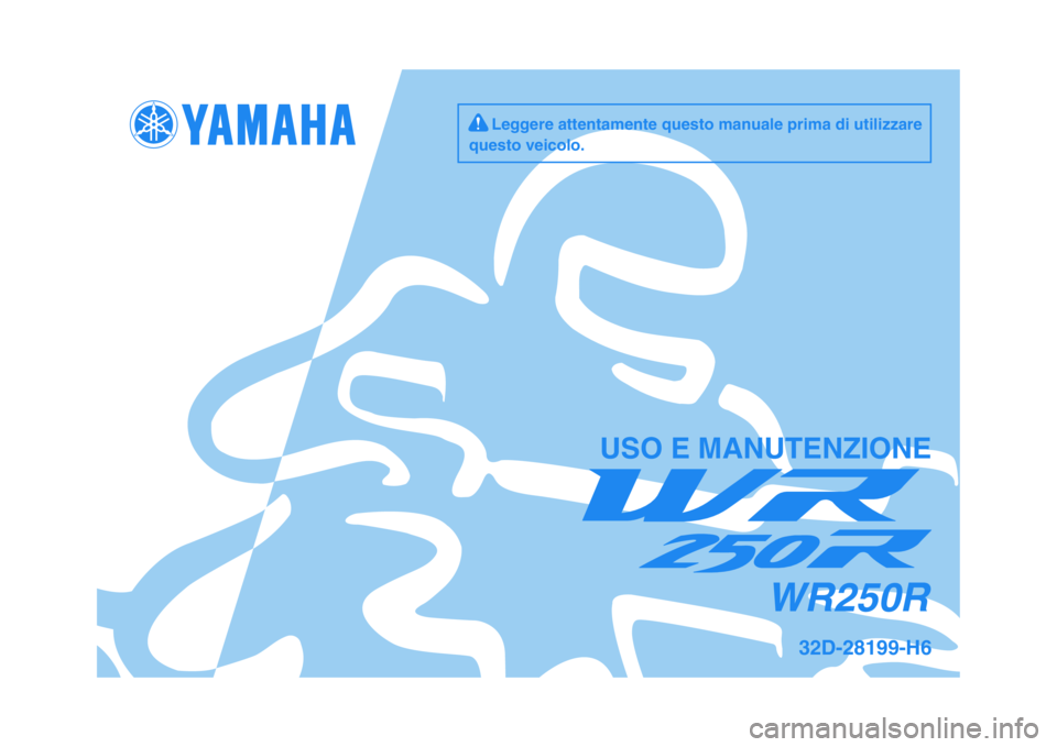 YAMAHA WR 250R 2011  Manuale duso (in Italian)   
USO E MANUTENZIONE
32D-28199-H6
WR250R
     Leggere attentamente questo manuale prima di utilizzare
questo veicolo.
✦✥✱✵✩  ✤ 
 


 