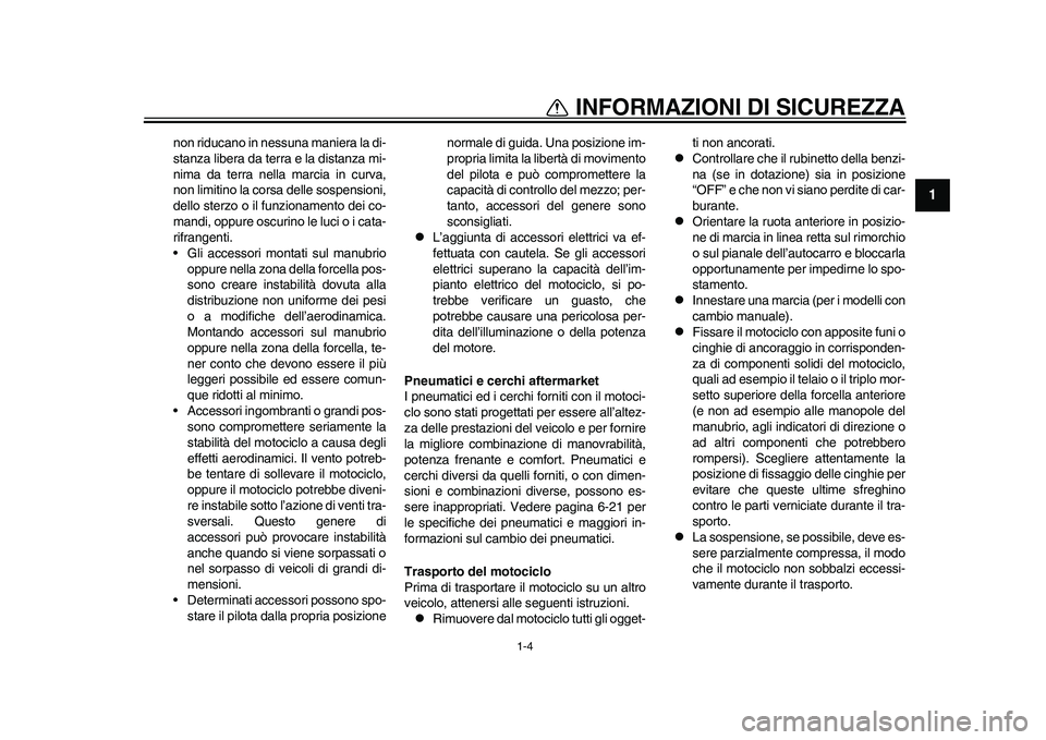 YAMAHA WR 250R 2011 Manuale duso (in Italian) 1-4
1
INFORMAZIONI DI SICUREZZA
non riducano in nessuna maniera la di-
stanza libera da terra e la distanza mi-
nima da terra nella marcia in curva,
non limitino la corsa delle sospensioni,
dello ster YAMAHA WR 250R 2011 Manuale duso (in Italian) 1-4
1
INFORMAZIONI DI SICUREZZA
non riducano in nessuna maniera la di-
stanza libera da terra e la distanza mi-
nima da terra nella marcia in curva,
non limitino la corsa delle sospensioni,
dello ster