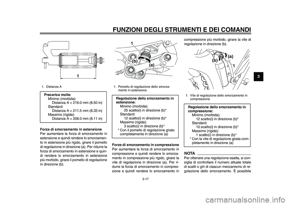 YAMAHA WR 250R 2011 Manuale duso (in Italian) FUNZIONI DEGLI STRUMENTI E DEI COMANDI
3-17
234
5
6
7
8
9
Forza di smorzamento in estensione
Per aumentare la forza di smorzamento in
estensione e quindi rendere lo smorzamen-
to in estensione più ri YAMAHA WR 250R 2011 Manuale duso (in Italian) FUNZIONI DEGLI STRUMENTI E DEI COMANDI
3-17
234
5
6
7
8
9
Forza di smorzamento in estensione
Per aumentare la forza di smorzamento in
estensione e quindi rendere lo smorzamen-
to in estensione più ri