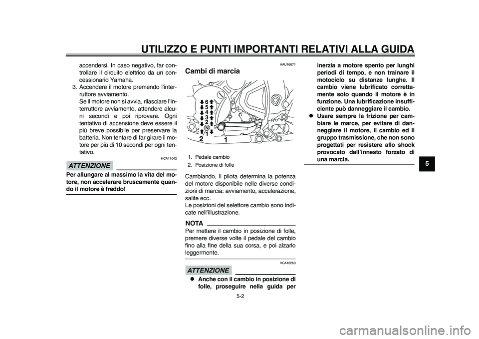 YAMAHA WR 250R 2011 Manuale duso (in Italian) UTILIZZO E PUNTI IMPORTANTI RELATIVI ALLA GUIDA
5-2
2
3
456
7
8
9
accendersi. In caso negativo, far con-
trollare il circuito elettrico da un con-
cessionario Yamaha.
3. Accendere il motore premendo l YAMAHA WR 250R 2011 Manuale duso (in Italian) UTILIZZO E PUNTI IMPORTANTI RELATIVI ALLA GUIDA
5-2
2
3
456
7
8
9
accendersi. In caso negativo, far con-
trollare il circuito elettrico da un con-
cessionario Yamaha.
3. Accendere il motore premendo l