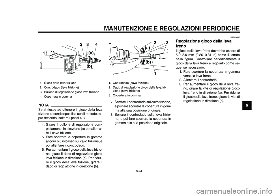 YAMAHA WR 250R 2011 Manuale duso (in Italian) MANUTENZIONE E REGOLAZIONI PERIODICHE
6-24
2
3
4
567
8
9
NOTASe si riesce ad ottenere il gioco della leva
frizione secondo specifica con il metodo so-pra descritto, saltare i passi 4–7.
4. Girare il YAMAHA WR 250R 2011 Manuale duso (in Italian) MANUTENZIONE E REGOLAZIONI PERIODICHE
6-24
2
3
4
567
8
9
NOTASe si riesce ad ottenere il gioco della leva
frizione secondo specifica con il metodo so-pra descritto, saltare i passi 4–7.
4. Girare il