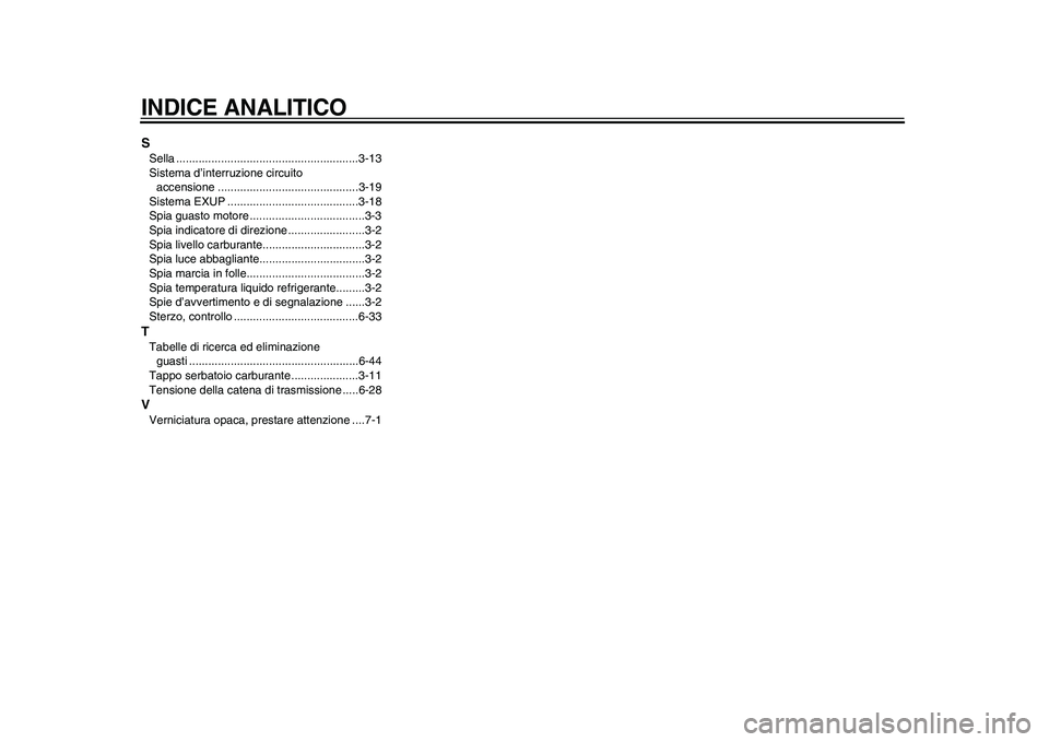 YAMAHA WR 250R 2011  Manuale duso (in Italian) INDICE ANALITICOSSella .........................................................3-13
Sistema d’interruzione circuito 
accensione ............................................3-19
Sistema EXUP .......
