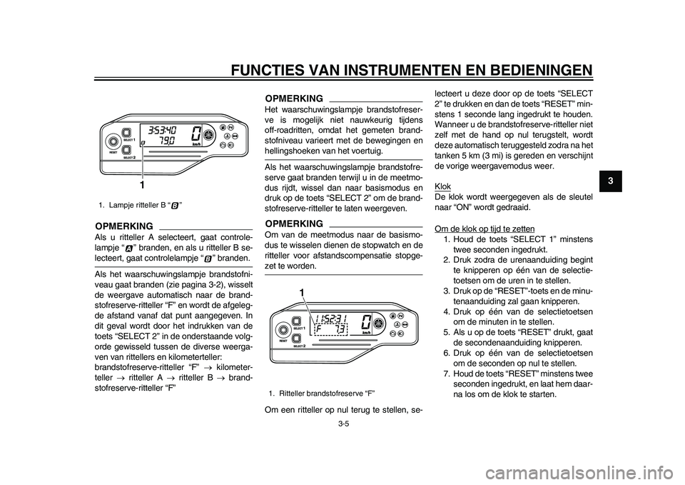 YAMAHA WR 250R 2011 Instructieboekje (in Dutch) FUNCTIES VAN INSTRUMENTEN EN BEDIENINGEN
3-5
234
5
6
7
8
9
OPMERKINGAls u ritteller A selecteert, gaat controle-
lampje “ ” branden, en als u ritteller B se-lecteert, gaat controlelampje “ ” b YAMAHA WR 250R 2011 Instructieboekje (in Dutch) FUNCTIES VAN INSTRUMENTEN EN BEDIENINGEN
3-5
234
5
6
7
8
9
OPMERKINGAls u ritteller A selecteert, gaat controle-
lampje “ ” branden, en als u ritteller B se-lecteert, gaat controlelampje “ ” b