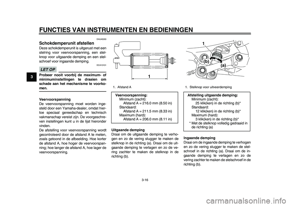 YAMAHA WR 250R 2011  Instructieboekje (in Dutch) FUNCTIES VAN INSTRUMENTEN EN BEDIENINGEN
3-16
1
23
4
5
6
7
8
9
DAU45263
Schokdemperunit afstellen Deze schokdemperunit is uitgerust met een
stelring voor veervoorspanning, een stel-
knop voor uitgaand