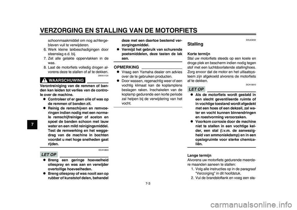 YAMAHA WR 250R 2011 Instructieboekje (in Dutch) VERZORGING EN STALLING VAN DE MOTORFIETS
7-3
1
2
3
4
5
67
8
9
schoonmaakmiddel om nog achterge-
bleven vuil te verwijderen.
6. Werk kleine lakbeschadigingen door
steenslag e.d. bij.
7. Zet alle gelakt YAMAHA WR 250R 2011 Instructieboekje (in Dutch) VERZORGING EN STALLING VAN DE MOTORFIETS
7-3
1
2
3
4
5
67
8
9
schoonmaakmiddel om nog achterge-
bleven vuil te verwijderen.
6. Werk kleine lakbeschadigingen door
steenslag e.d. bij.
7. Zet alle gelakt