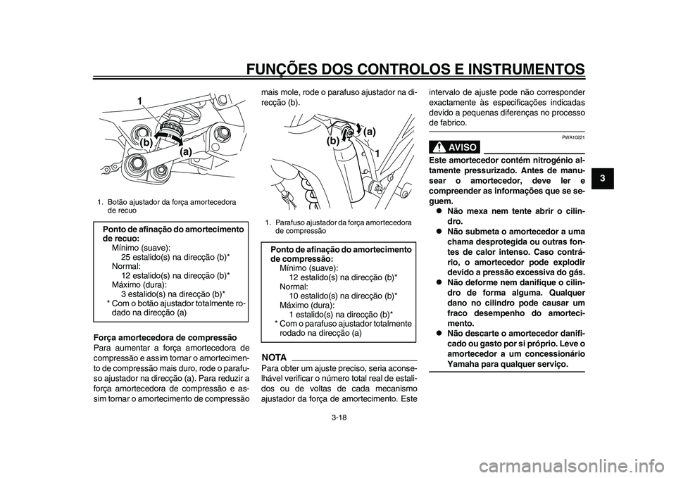 YAMAHA WR 250R 2011 Manual de utilização (in Portuguese) FUNÇÕES DOS CONTROLOS E INSTRUMENTOS
3-18
234
5
6
7
8
9
Força amortecedora de compressão
Para aumentar a força amortecedora de
compressão e assim tornar o amortecimen-
to de compressão mais dur YAMAHA WR 250R 2011 Manual de utilização (in Portuguese) FUNÇÕES DOS CONTROLOS E INSTRUMENTOS
3-18
234
5
6
7
8
9
Força amortecedora de compressão
Para aumentar a força amortecedora de
compressão e assim tornar o amortecimen-
to de compressão mais dur