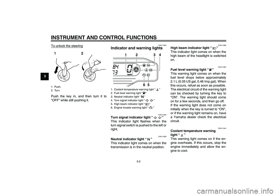 YAMAHA WR 250R 2010  Owners Manual INSTRUMENT AND CONTROL FUNCTIONS
3-2
3To unlock the steering
Push the key in, and then turn it to
“OFF” while still pushing it.
EAU11004
Indicator and warning lights 
EAU11020
Turn signal indicato