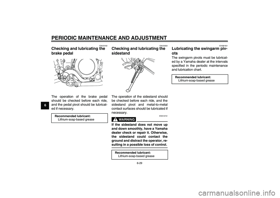 YAMAHA WR 250R 2010 Repair Manual PERIODIC MAINTENANCE AND ADJUSTMENT
6-29
6
EAU23182
Checking and lubricating the 
brake pedal The operation of the brake pedal
should be checked before each ride,
and the pedal pivot should be lubrica