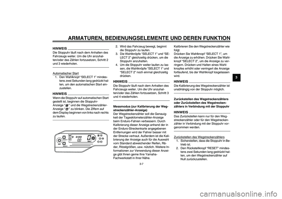 YAMAHA WR 250R 2010 Betriebsanleitungen (in German) ARMATUREN, BEDIENUNGSELEMENTE UND DEREN FUNKTION
3-7
3
HINWEISDie Stoppuhr läuft nach dem Anhalten des
Fahrzeugs weiter. Um die Uhr anzuhal-
ten/oder das Zählen fortzusetzen, Schritt 2
und 3 wiede YAMAHA WR 250R 2010 Betriebsanleitungen (in German) ARMATUREN, BEDIENUNGSELEMENTE UND DEREN FUNKTION
3-7
3
HINWEISDie Stoppuhr läuft nach dem Anhalten des
Fahrzeugs weiter. Um die Uhr anzuhal-
ten/oder das Zählen fortzusetzen, Schritt 2
und 3 wiede