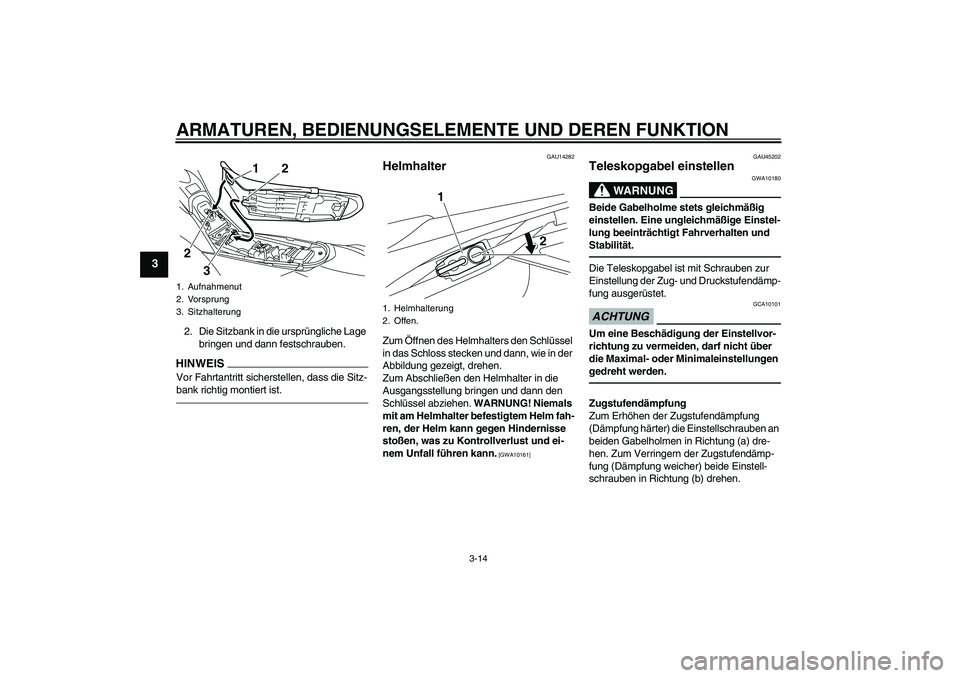YAMAHA WR 250R 2010 Betriebsanleitungen (in German) ARMATUREN, BEDIENUNGSELEMENTE UND DEREN FUNKTION
3-14
3
2. Die Sitzbank in die ursprüngliche Lage
bringen und dann festschrauben.HINWEISVor Fahrtantritt sicherstellen, dass die Sitz-
bank richtig mo YAMAHA WR 250R 2010 Betriebsanleitungen (in German) ARMATUREN, BEDIENUNGSELEMENTE UND DEREN FUNKTION
3-14
3
2. Die Sitzbank in die ursprüngliche Lage
bringen und dann festschrauben.HINWEISVor Fahrtantritt sicherstellen, dass die Sitz-
bank richtig mo