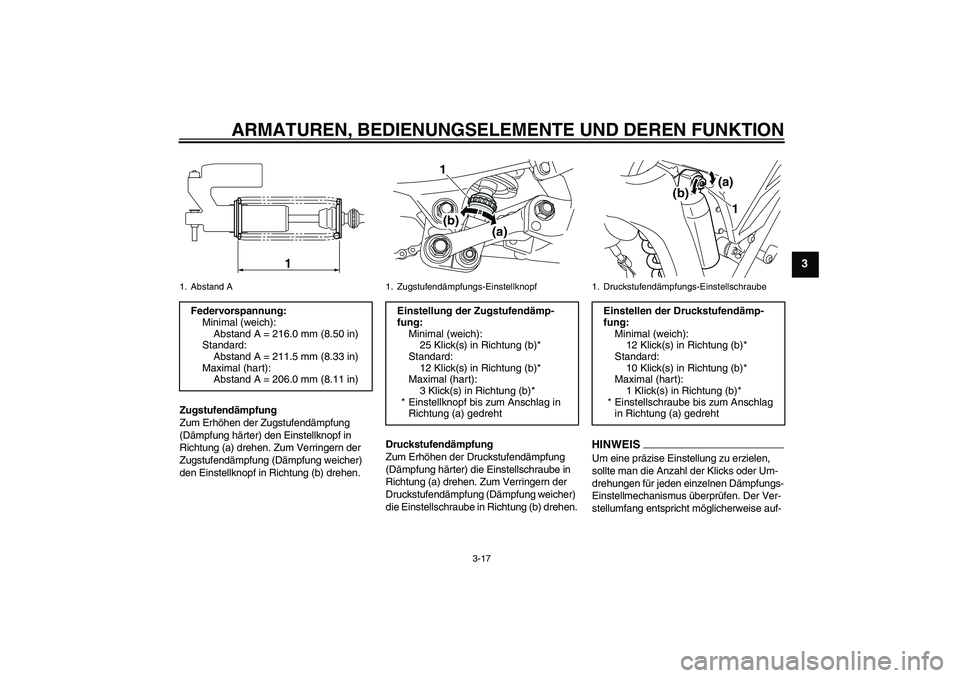 YAMAHA WR 250R 2010 Betriebsanleitungen (in German) ARMATUREN, BEDIENUNGSELEMENTE UND DEREN FUNKTION
3-17
3
Zugstufendämpfung
Zum Erhöhen der Zugstufendämpfung
(Dämpfung härter) den Einstellknopf in
Richtung (a) drehen. Zum Verringern der
Zugst YAMAHA WR 250R 2010 Betriebsanleitungen (in German) ARMATUREN, BEDIENUNGSELEMENTE UND DEREN FUNKTION
3-17
3
Zugstufendämpfung
Zum Erhöhen der Zugstufendämpfung
(Dämpfung härter) den Einstellknopf in
Richtung (a) drehen. Zum Verringern der
Zugst