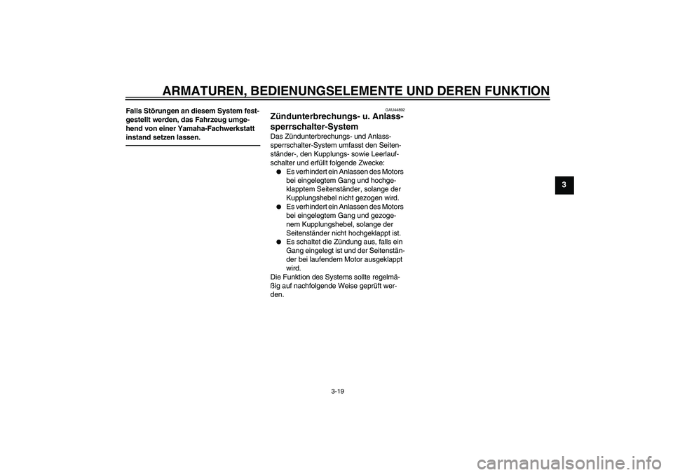YAMAHA WR 250R 2010 Betriebsanleitungen (in German) ARMATUREN, BEDIENUNGSELEMENTE UND DEREN FUNKTION
3-19
3
Falls Störungen an diesem System fest-
gestellt werden, das Fahrzeug umge-
hend von einer Yamaha-Fachwerkstatt
instand setzen lassen.
GAU44892 YAMAHA WR 250R 2010 Betriebsanleitungen (in German) ARMATUREN, BEDIENUNGSELEMENTE UND DEREN FUNKTION
3-19
3
Falls Störungen an diesem System fest-
gestellt werden, das Fahrzeug umge-
hend von einer Yamaha-Fachwerkstatt
instand setzen lassen.
GAU44892