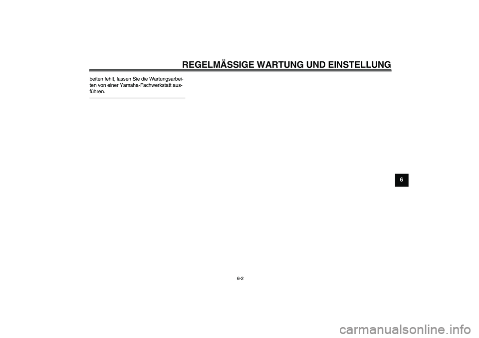 YAMAHA WR 250R 2010  Betriebsanleitungen (in German) REGELMÄSSIGE WARTUNG UND EINSTELLUNG
6-2
6
beiten fehlt, lassen Sie die Wartungsarbei-
ten von einer Yamaha-Fachwerkstatt aus-
führen.
U32DG4G0.book  Page 2  Monday, December 14, 2009  9:46 AM 