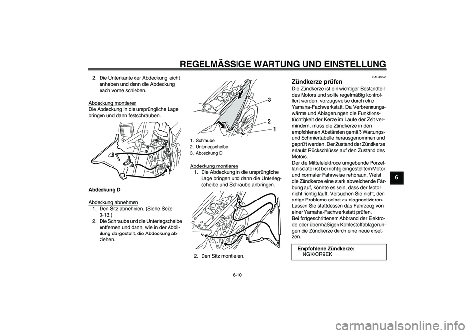 YAMAHA WR 250R 2010 Betriebsanleitungen (in German) REGELMÄSSIGE WARTUNG UND EINSTELLUNG
6-10
6
2. Die Unterkante der Abdeckung leicht
anheben und dann die Abdeckung
nach vorne schieben.
Abdeckung montierenDie Abdeckung in die ursprüngliche Lage
b YAMAHA WR 250R 2010 Betriebsanleitungen (in German) REGELMÄSSIGE WARTUNG UND EINSTELLUNG
6-10
6
2. Die Unterkante der Abdeckung leicht
anheben und dann die Abdeckung
nach vorne schieben.
Abdeckung montierenDie Abdeckung in die ursprüngliche Lage
b