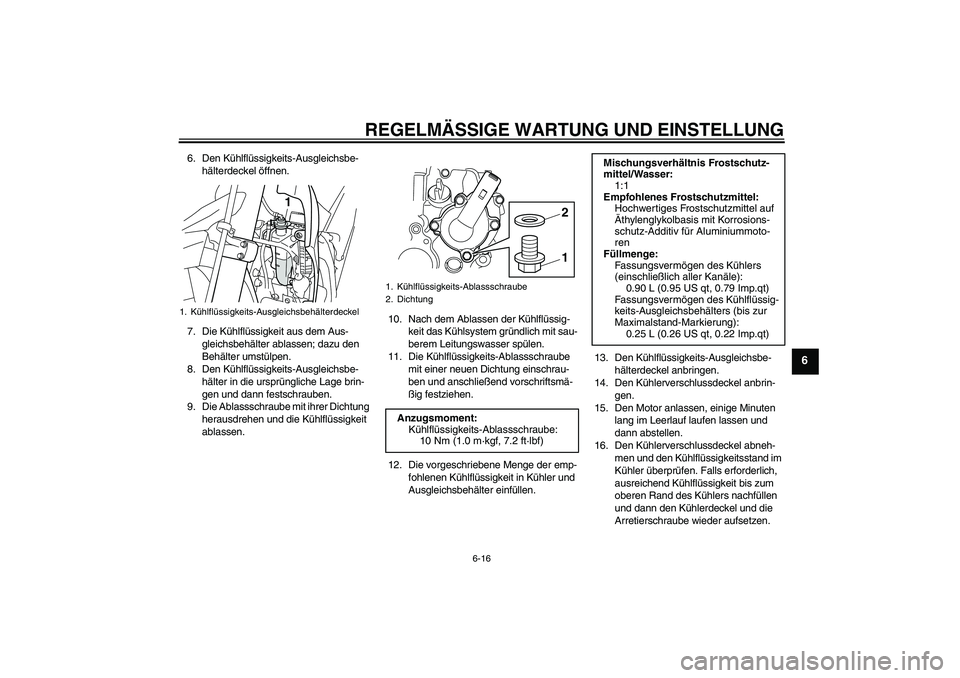 YAMAHA WR 250R 2010 Betriebsanleitungen (in German) REGELMÄSSIGE WARTUNG UND EINSTELLUNG
6-16
6
6. Den Kühlflüssigkeits-Ausgleichsbe-
hälterdeckel öffnen.
7. Die Kühlflüssigkeit aus dem Aus-
gleichsbehälter ablassen; dazu den
Behälter umstül YAMAHA WR 250R 2010 Betriebsanleitungen (in German) REGELMÄSSIGE WARTUNG UND EINSTELLUNG
6-16
6
6. Den Kühlflüssigkeits-Ausgleichsbe-
hälterdeckel öffnen.
7. Die Kühlflüssigkeit aus dem Aus-
gleichsbehälter ablassen; dazu den
Behälter umstül