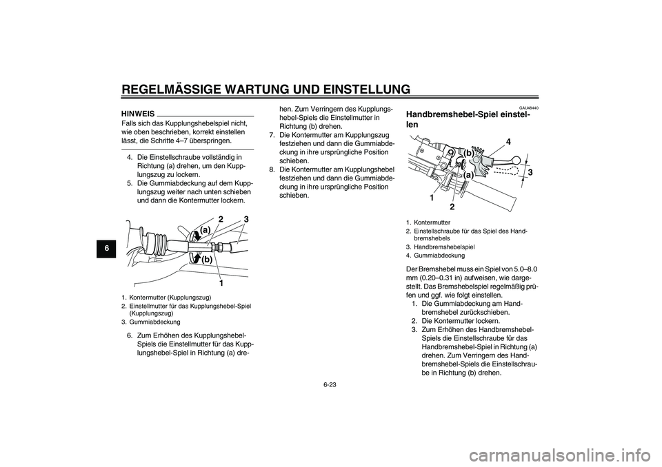 YAMAHA WR 250R 2010  Betriebsanleitungen (in German) REGELMÄSSIGE WARTUNG UND EINSTELLUNG
6-23
6
HINWEISFalls sich das Kupplungshebelspiel nicht, 
wie oben beschrieben, korrekt einstellen 
lässt, die Schritte 4–7 überspringen.4. Die Einstellschraub