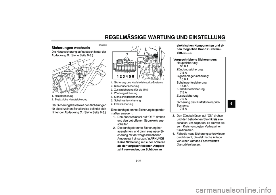 YAMAHA WR 250R 2010 Betriebsanleitungen (in German) REGELMÄSSIGE WARTUNG UND EINSTELLUNG
6-34
6
GAU23542
Sicherungen wechseln Die Hauptsicherung befindet sich hinter der
Abdeckung D. (Siehe Seite 6-8.)
Der Sicherungskasten mit den Sicherungen
für d YAMAHA WR 250R 2010 Betriebsanleitungen (in German) REGELMÄSSIGE WARTUNG UND EINSTELLUNG
6-34
6
GAU23542
Sicherungen wechseln Die Hauptsicherung befindet sich hinter der
Abdeckung D. (Siehe Seite 6-8.)
Der Sicherungskasten mit den Sicherungen
für d