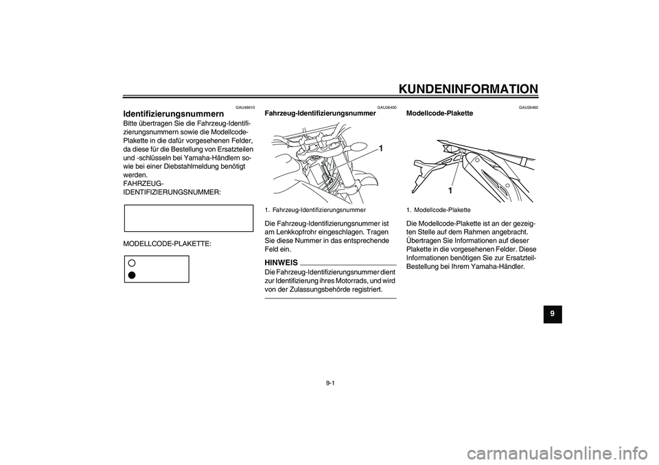 YAMAHA WR 250R 2010 Betriebsanleitungen (in German) KUNDENINFORMATION
9-1
9
GAU48610
Identifizierungsnummern Bitte übertragen Sie die Fahrzeug-Identifi-
zierungsnummern sowie die Modellcode-
Plakette in die dafür vorgesehenen Felder,
da diese für d YAMAHA WR 250R 2010 Betriebsanleitungen (in German) KUNDENINFORMATION
9-1
9
GAU48610
Identifizierungsnummern Bitte übertragen Sie die Fahrzeug-Identifi-
zierungsnummern sowie die Modellcode-
Plakette in die dafür vorgesehenen Felder,
da diese für d