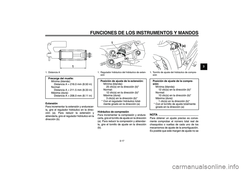 YAMAHA WR 250R 2010 Manuale de Empleo (in Spanish) FUNCIONES DE LOS INSTRUMENTOS Y MANDOS
3-17
3
Extensión
Para incrementar la extensión y endurecer-
la, gire el regulador hidráulico en la direc-
ción (a). Para reducir la extensión y
ablandarla, YAMAHA WR 250R 2010 Manuale de Empleo (in Spanish) FUNCIONES DE LOS INSTRUMENTOS Y MANDOS
3-17
3
Extensión
Para incrementar la extensión y endurecer-
la, gire el regulador hidráulico en la direc-
ción (a). Para reducir la extensión y
ablandarla,
