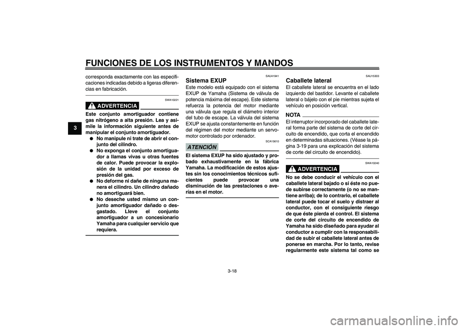 YAMAHA WR 250R 2010 Manuale de Empleo (in Spanish) FUNCIONES DE LOS INSTRUMENTOS Y MANDOS
3-18
3
corresponda exactamente con las especifi-
caciones indicadas debido a ligeras diferen-
cias en fabricación.
ADVERTENCIA
SWA10221
Este conjunto amortiguad YAMAHA WR 250R 2010 Manuale de Empleo (in Spanish) FUNCIONES DE LOS INSTRUMENTOS Y MANDOS
3-18
3
corresponda exactamente con las especifi-
caciones indicadas debido a ligeras diferen-
cias en fabricación.
ADVERTENCIA
SWA10221
Este conjunto amortiguad