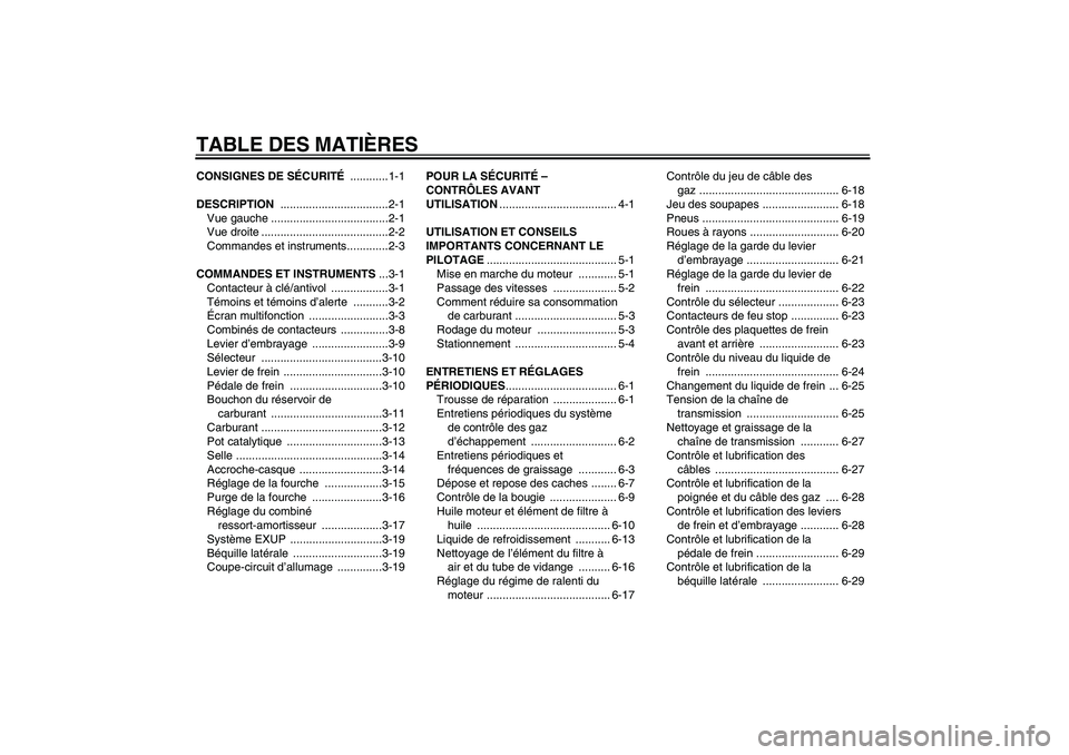 YAMAHA WR 250R 2010  Notices Demploi (in French) TABLE DES MATIÈRESCONSIGNES DE SÉCURITÉ ............1-1
DESCRIPTION ..................................2-1
Vue gauche .....................................2-1
Vue droite ............................