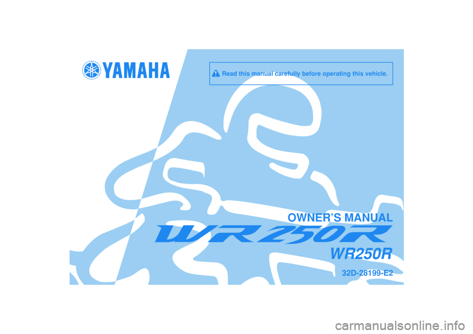 YAMAHA WR 250R 2009  Owners Manual   
OWNER’S MANUAL
32D-28199-E2
WR250R
     Read this manual carefully before operating this vehicle. 