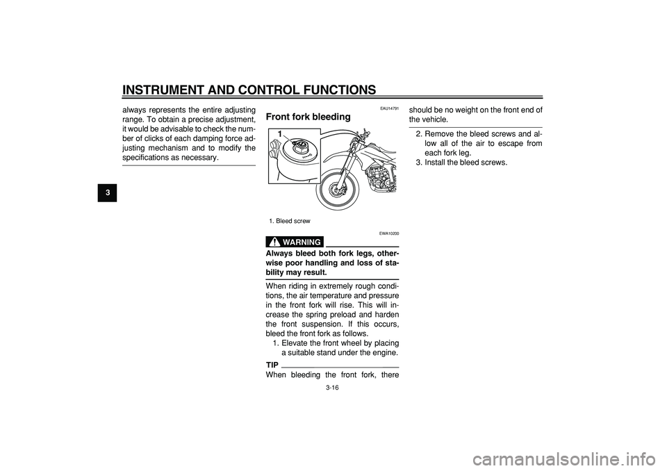 YAMAHA WR 250R 2009 Owners Manual
INSTRUMENT AND CONTROL FUNCTIONS
3-16
1
2
3
4
5
6
7
8
9
always represents the entire adjusting
range. To obtain a precise adjustment,
it would be advisable to check the num-
ber of clicks of each YAMAHA WR 250R 2009 Owners Manual
INSTRUMENT AND CONTROL FUNCTIONS
3-16
1
2
3
4
5
6
7
8
9
always represents the entire adjusting
range. To obtain a precise adjustment,
it would be advisable to check the num-
ber of clicks of each