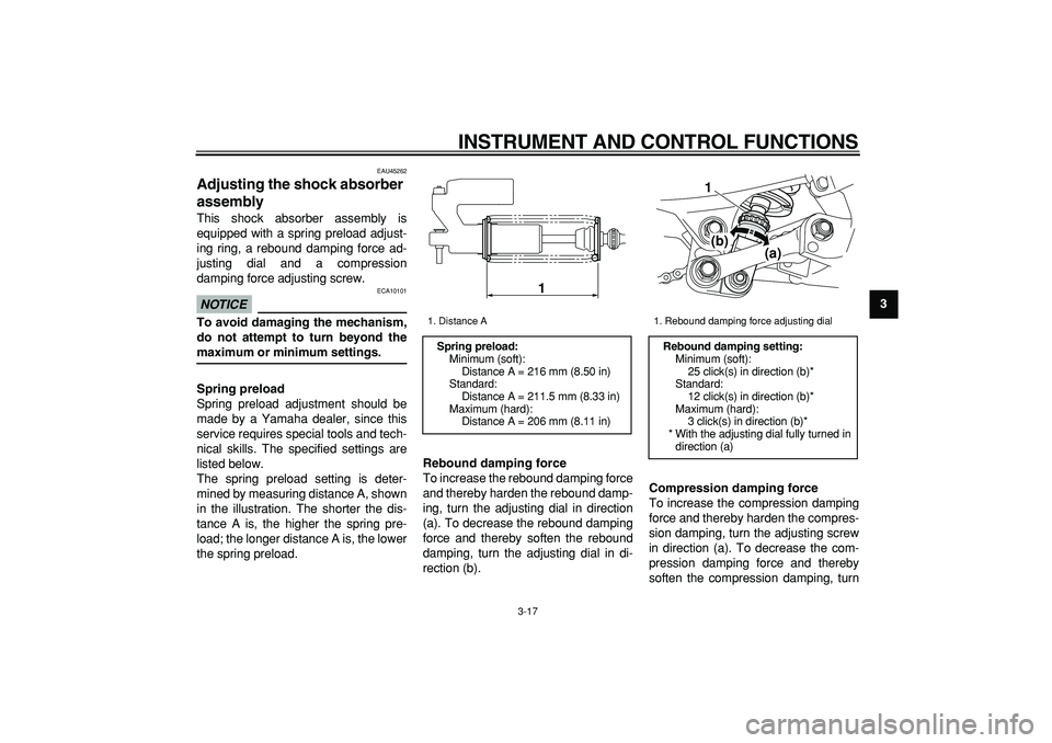 YAMAHA WR 250R 2009  Owners Manual  
INSTRUMENT AND CONTROL FUNCTIONS 
3-17 
2
34
5
6
7
8
9
 
EAU45262 
Adjusting the shock absorber 
assembly  
This shock absorber assembly is
equipped with a spring preload adjust-
ing ring, a rebound