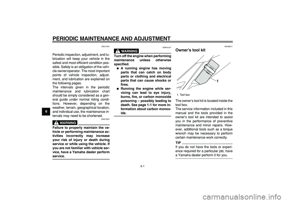 YAMAHA WR 250R 2009  Owners Manual  
6-1 
1
2
3
4
5
6
7
8
9
 
PERIODIC MAINTENANCE AND ADJUSTMENT 
EAU17241 
Periodic inspection, adjustment, and lu-
brication will keep your vehicle in the
safest and most efficient condition pos-
sibl