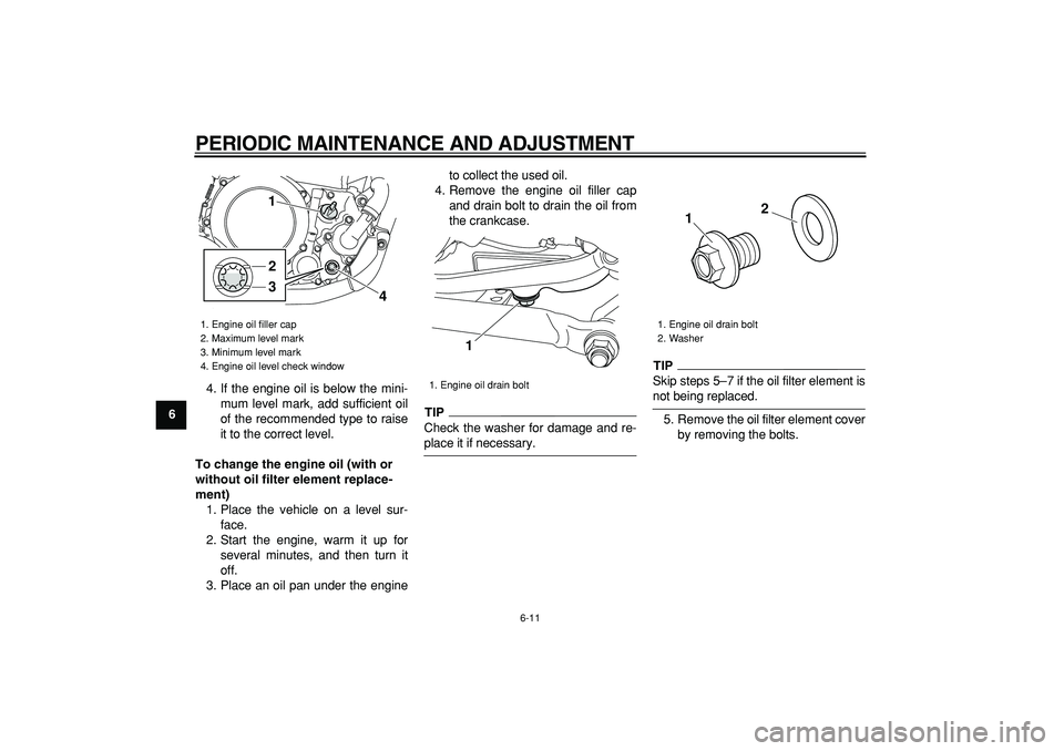 YAMAHA WR 250R 2009 Workshop Manual
PERIODIC MAINTENANCE AND ADJUSTMENT
6-11
1
2
3
4
5
6
7
8
9
4. If the engine oil is below the mini-
mum level mark, add sufficient oil
of the recommended type to raise
it to the correct level.
To YAMAHA WR 250R 2009 Workshop Manual
PERIODIC MAINTENANCE AND ADJUSTMENT
6-11
1
2
3
4
5
6
7
8
9
4. If the engine oil is below the mini-
mum level mark, add sufficient oil
of the recommended type to raise
it to the correct level.
To