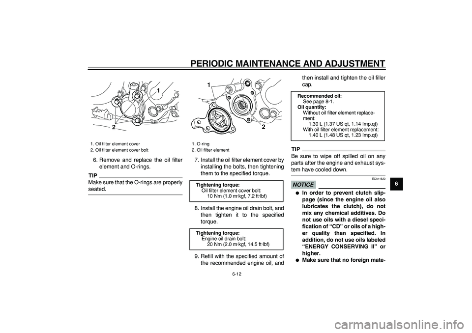 YAMAHA WR 250R 2009 Workshop Manual
PERIODIC MAINTENANCE AND ADJUSTMENT
6-12
2
3
4
5
67
8
9
6. Remove and replace the oil filter
element and O-rings.
TIP
Make sure that the O-rings are properly
seated.7. Install the oil filter YAMAHA WR 250R 2009 Workshop Manual
PERIODIC MAINTENANCE AND ADJUSTMENT
6-12
2
3
4
5
67
8
9
6. Remove and replace the oil filter
element and O-rings.
TIP
Make sure that the O-rings are properly
seated.7. Install the oil filter