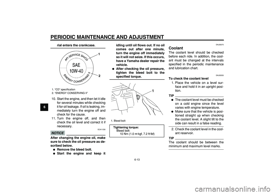 YAMAHA WR 250R 2009 Workshop Manual
PERIODIC MAINTENANCE AND ADJUSTMENT
6-13
1
2
3
4
5
6
7
8
9
rial enters the crankcase.
10. Start the engine, and then let it idle
for several minutes while checking
it for oil leakage. If oil is YAMAHA WR 250R 2009 Workshop Manual
PERIODIC MAINTENANCE AND ADJUSTMENT
6-13
1
2
3
4
5
6
7
8
9
rial enters the crankcase.
10. Start the engine, and then let it idle
for several minutes while checking
it for oil leakage. If oil is